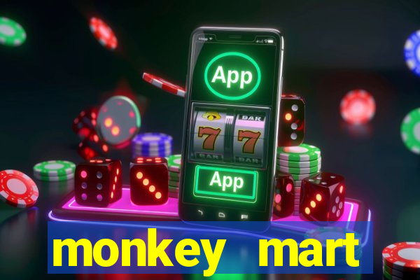 monkey mart dinheiro infinito